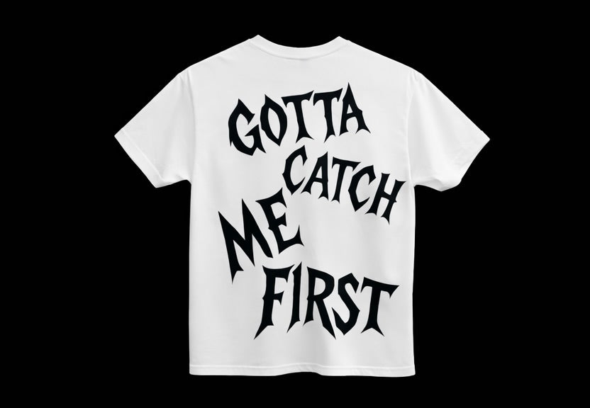 GOTTA CATCH ME FIRST